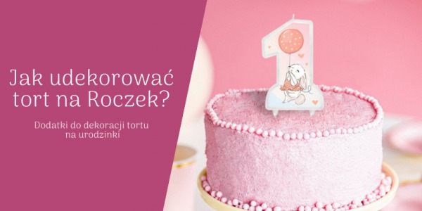 Tort na Roczek jak udekorować? Domowe sposoby dekoracji tortu!