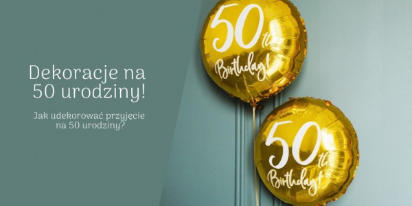 Dekoracje na 50 urodziny - urządź przyjęcie w najmodniejszym stylu!